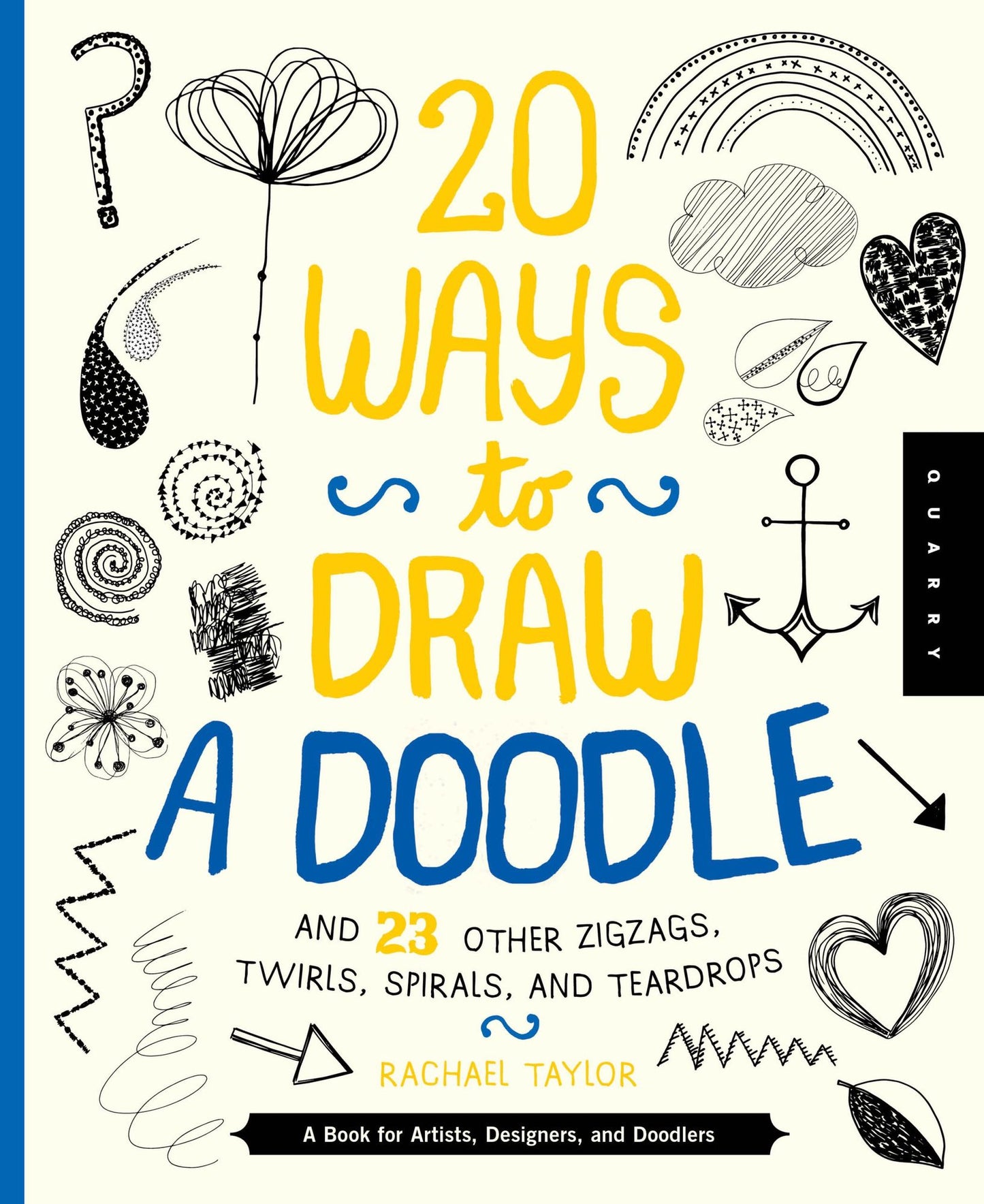 20 Ways to Draw a Doodle and 23 Other Zigzags, Hearts, Spirals, and Teardrops: A Book for Artists, Designers, and Doodlers