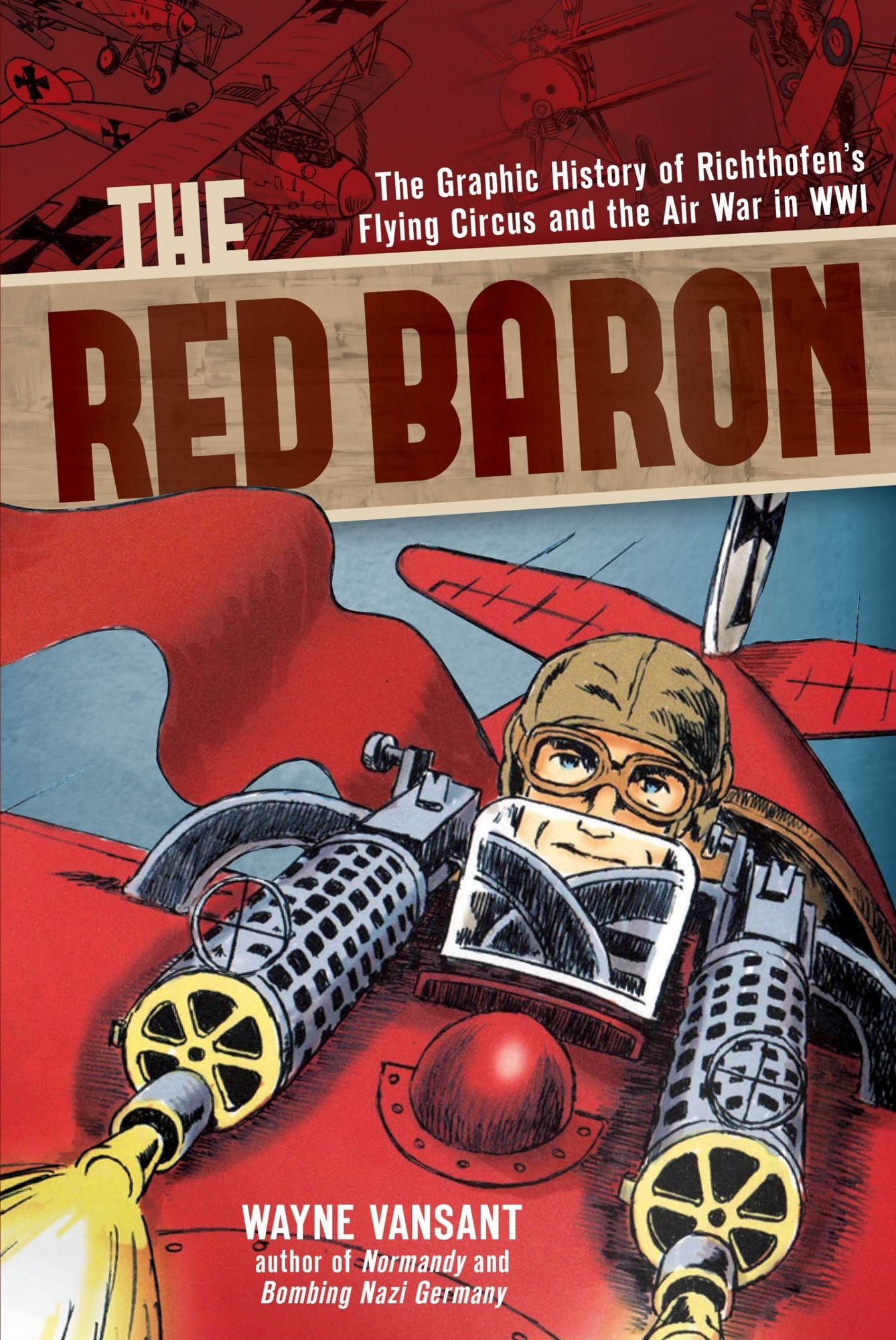 The Red Baron: The Graphic History of Richthofen's Flying Circus and the Air War in Wwi