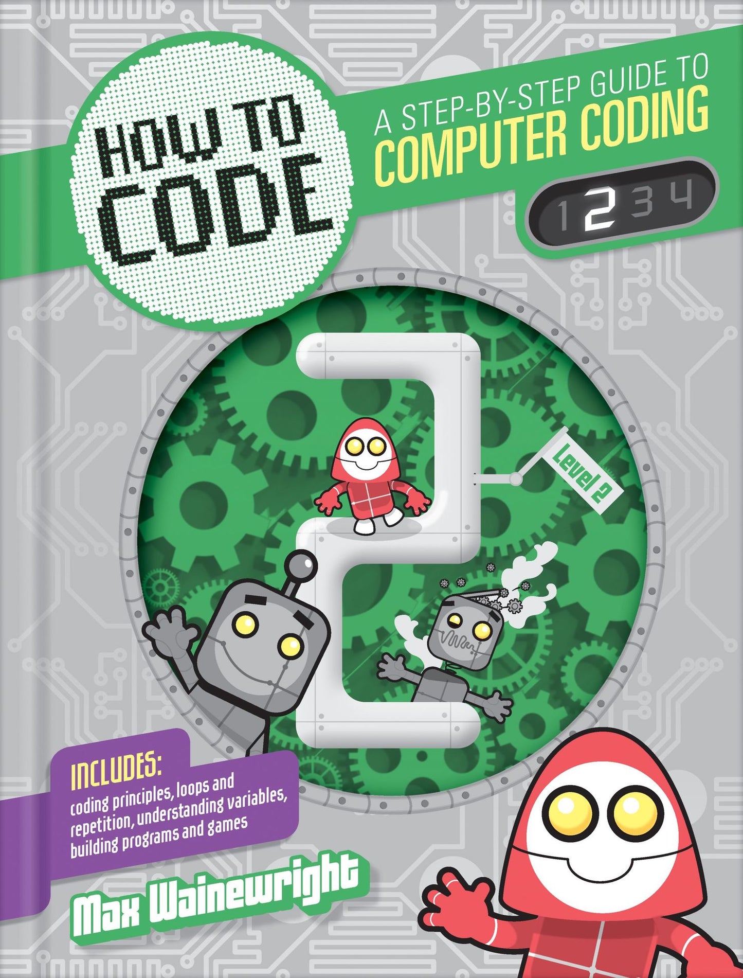 How to Code Level 2 (How to Code: A Step by Step Guide to Computer Coding Series)