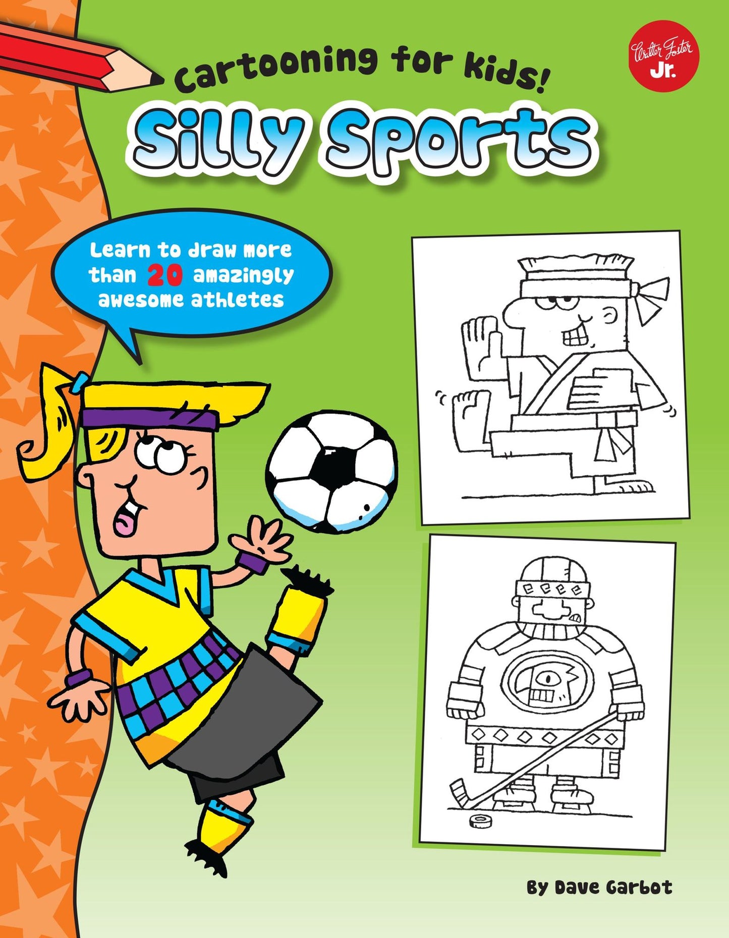 Silly Sports: Learn to Draw More Than 20 Amazingly Awesome Athletes