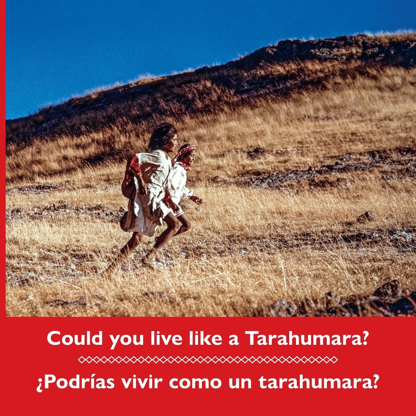 Could You Live Like a Tarahumara? Podrias Vivir Como Un Tarahumara? Bilingual Spanish and English