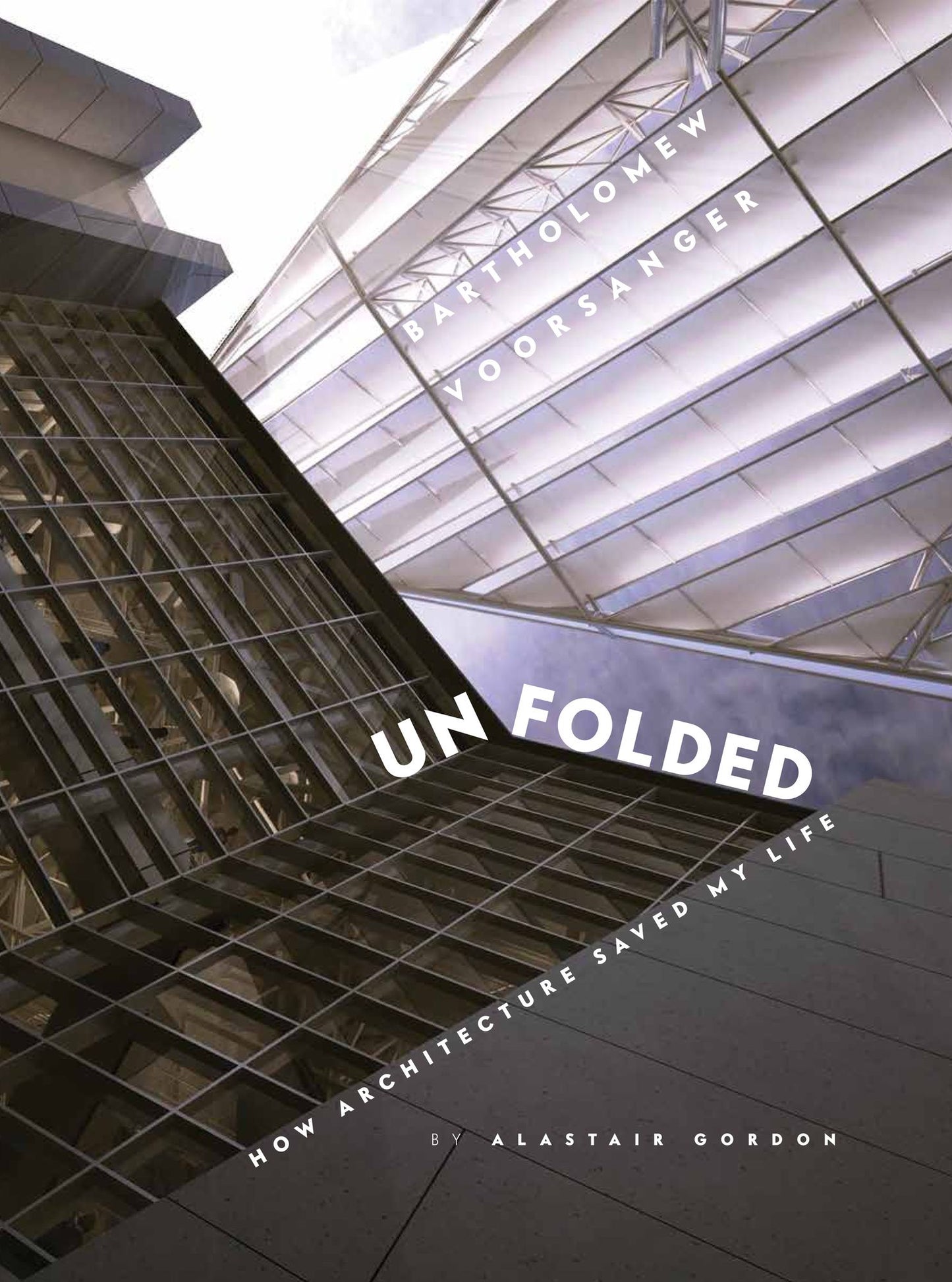 UNFOLDED; How Architecture Saved my Life: Bartholomew Voorsanger