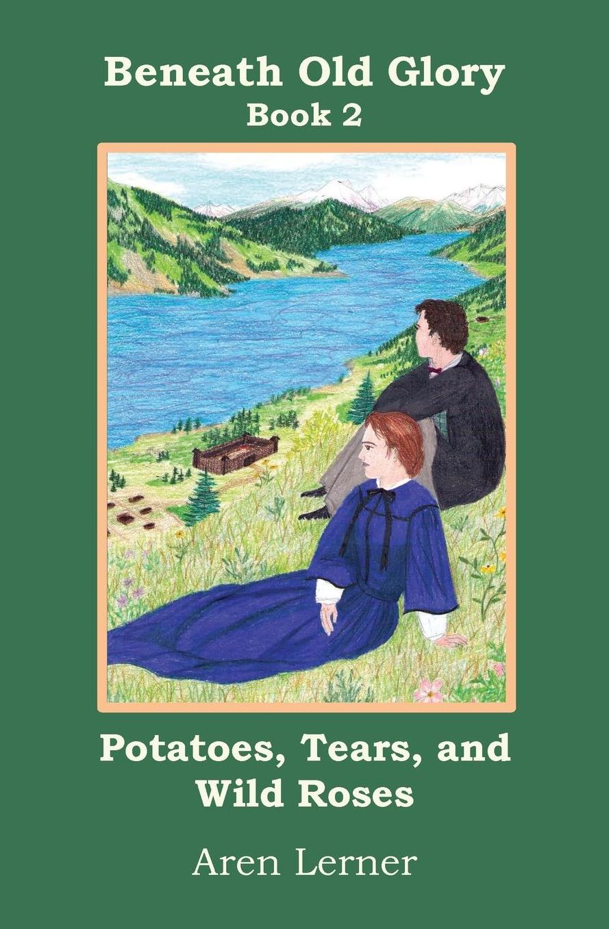 Potatoes, Tears, and Wild Roses (Beneath Old Glory: Book 2)