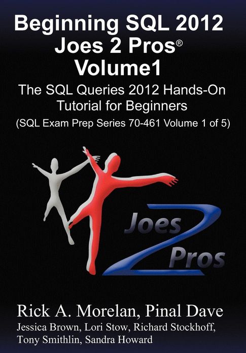 Beginning SQL 2012 Joes 2 Pros Volume 1: The SQL Queries 2012 Hands-On Tutorial for Beginners (SQL Exam Prep Series 70-461 Volume 1 Of 5)