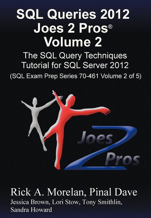 SQL Queries 2012 Joes 2 Pros (R) Volume 2: The SQL Query Techniques Tutorial for SQL Server 2012 (SQL Exam Prep Series 70-461 Volume 2 of 5)
