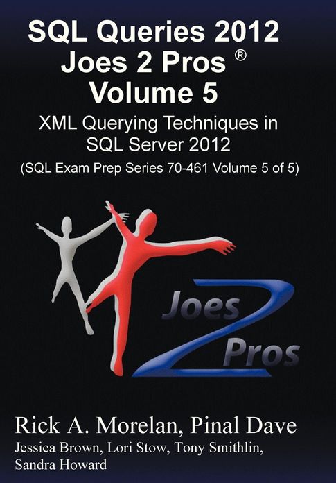 SQL Queries 2012 Joes 2 Pros (R) Volume 5: XML Querying Techniques for SQL Server 2012 (SQL Exam Prep Series 70-461 Volume 5 of 5)