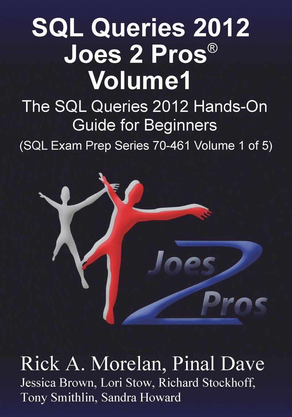 SQL Queries 2012 Joes 2 Pros Volume1: The SQL Hands-On Guide for Beginners (SQL Exam Prep Series 70-461 Volume 1 of 5)