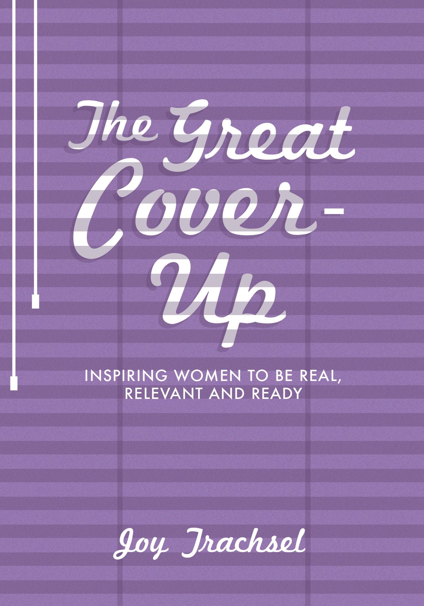 The Great Cover-Up: Inspiring Women to Be Real, Relevant and Ready