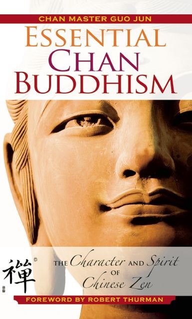 Essential Chan Buddhism: The Character and Spirit of Chinese Zen