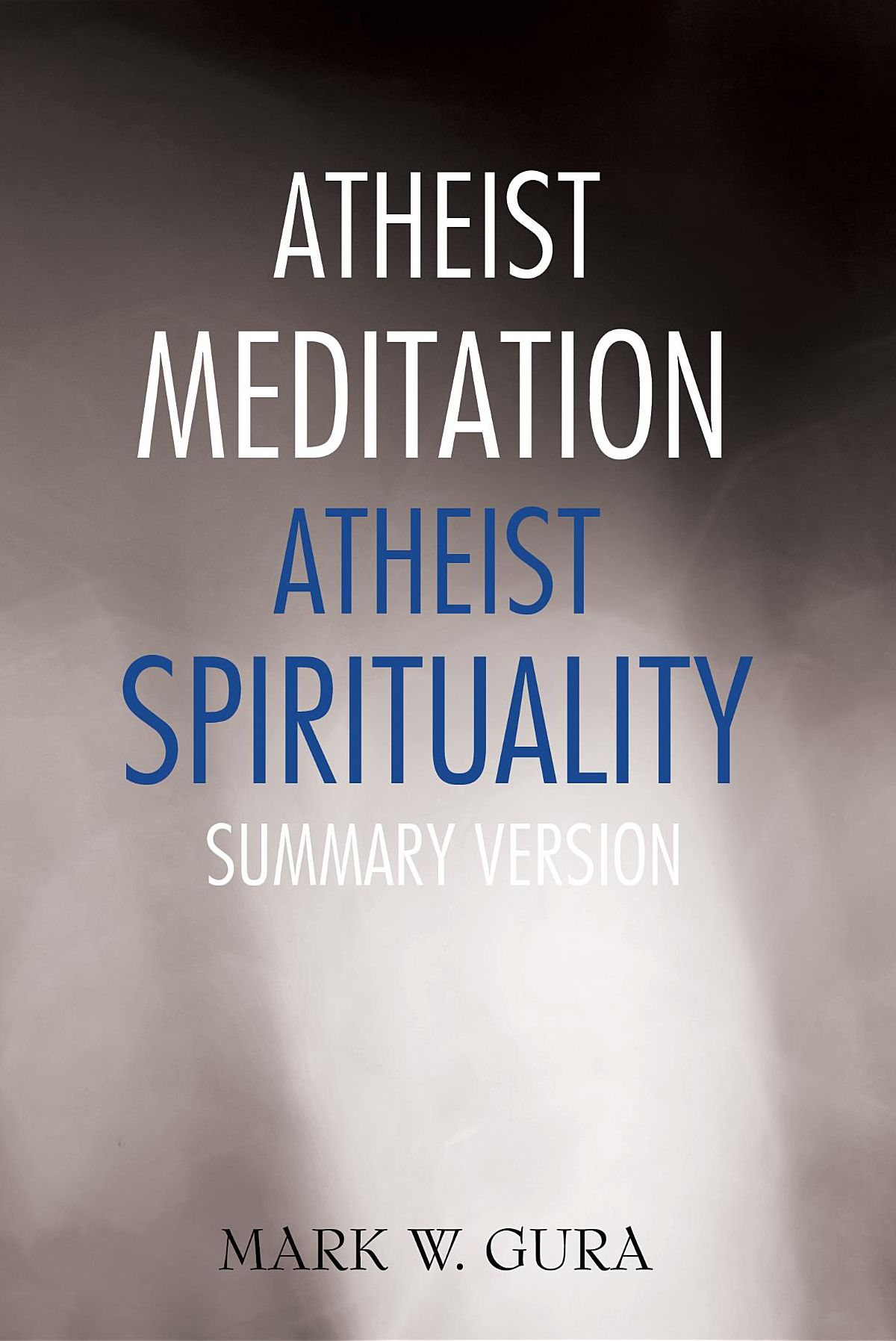 Atheist Meditation Atheist Spirituality: Summary Version