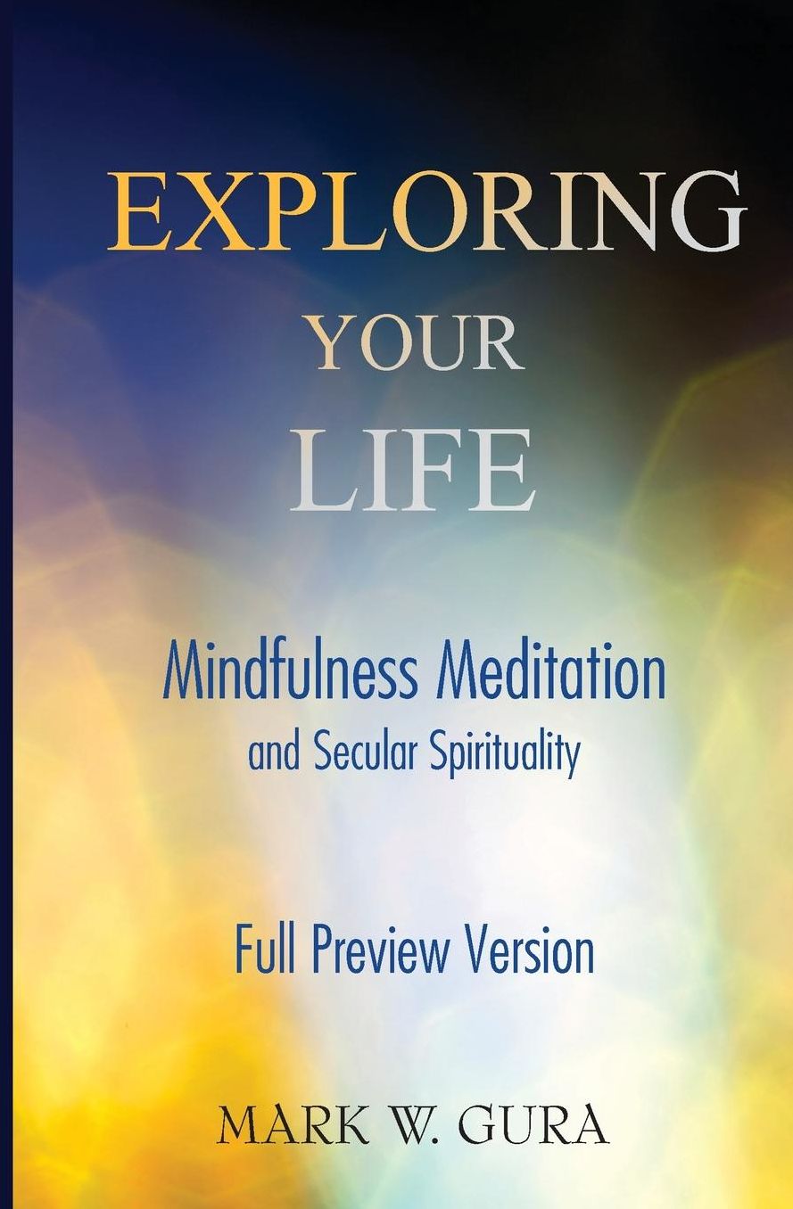 Exploring Your Life: Mindfulness Meditation and Secular Spirituality Full Preview
