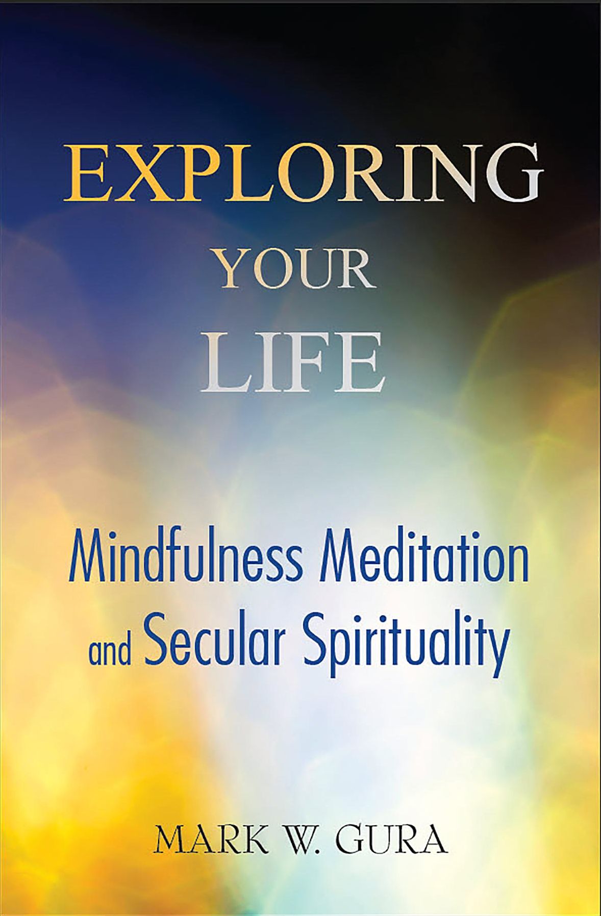 Exploring Your Life: Mindfulness Meditation and Secular Spirituality