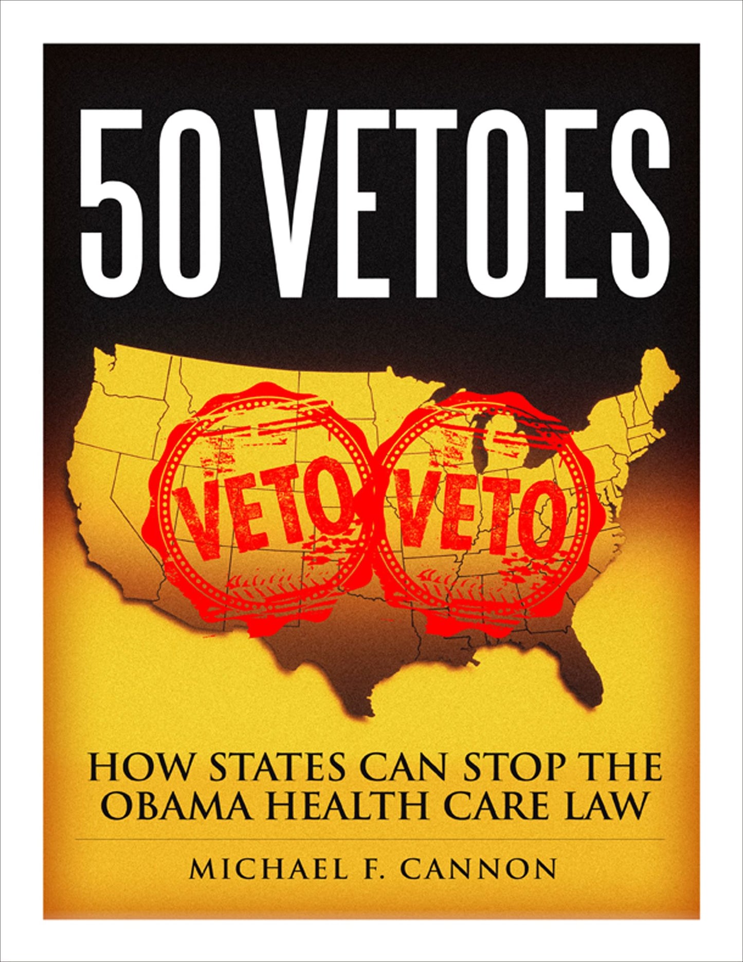 50 Vetoes: How States Can Stop the Obama Health Care Law