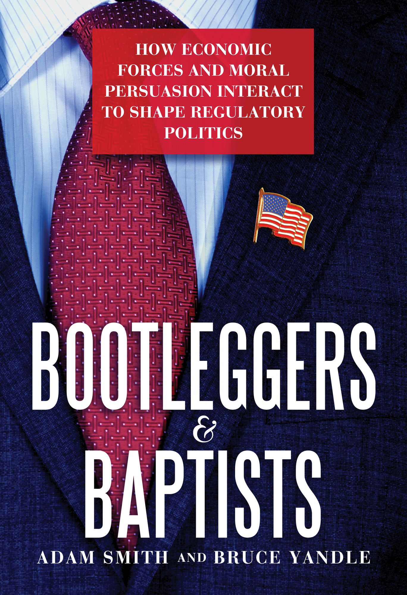 Bootleggers & Baptists: How Economic Forces and Moral Persuasion Interact to Shape Regulatory Politics