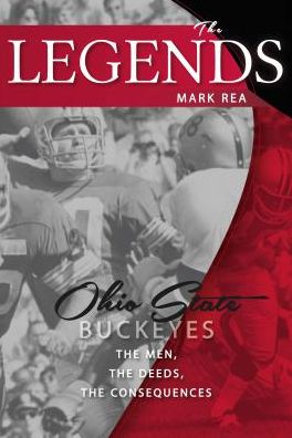 Legends: Ohio State Buckeyes, the Men, the Deeds, the Consequences