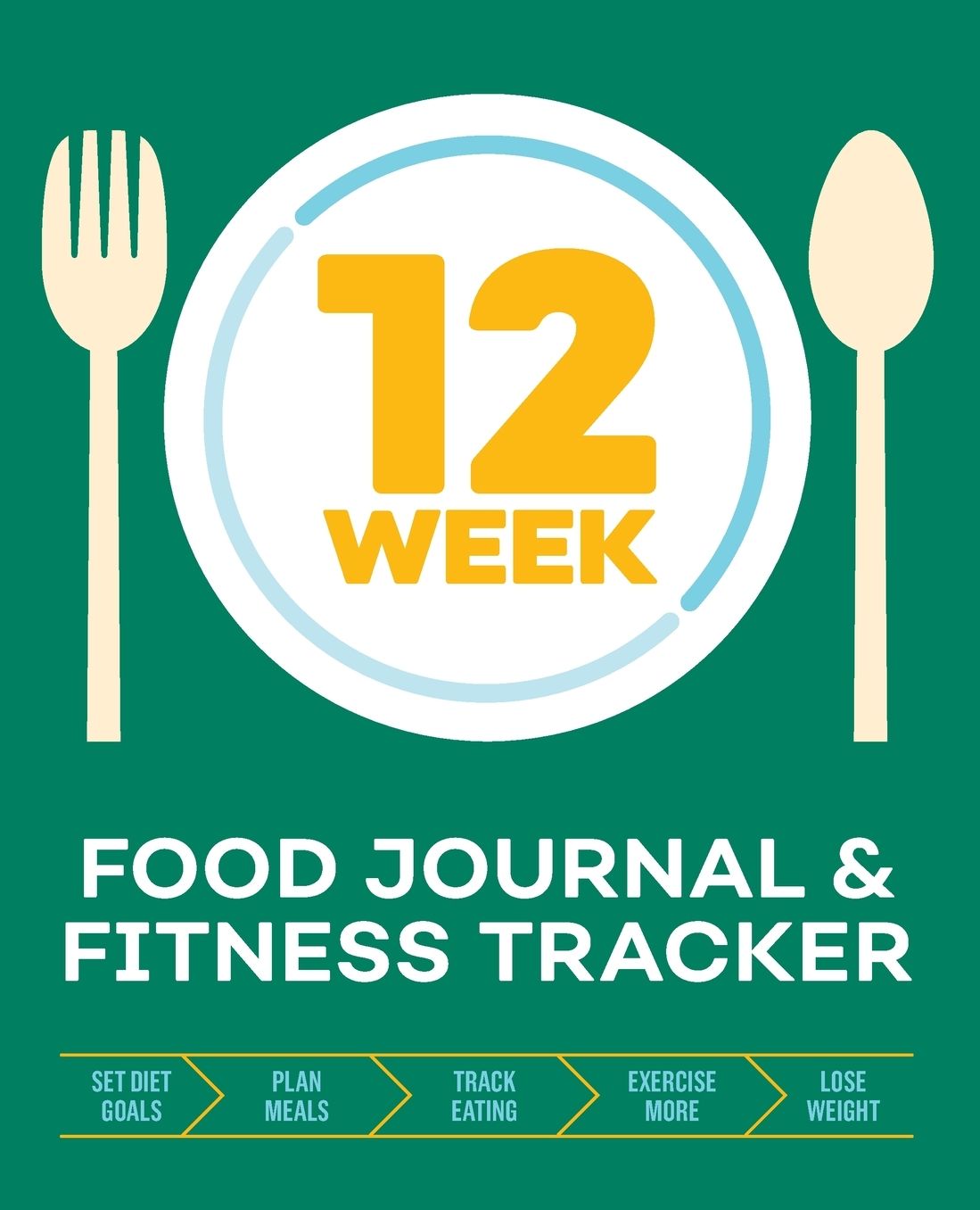 12-Week Food Journal and Fitness Tracker: Track Eating, Plan Meals, and Set Diet and Exercise Goals for Optimal Weight Loss