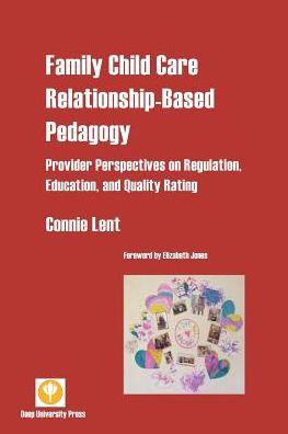Family Child Care Relationship-Based Pedagogy: Provider Perspectives on Regulation, Education, and Quality Rating