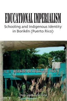 Educational Imperialism: Schooling and Indigenous Identity in Borikén, Puerto Rico