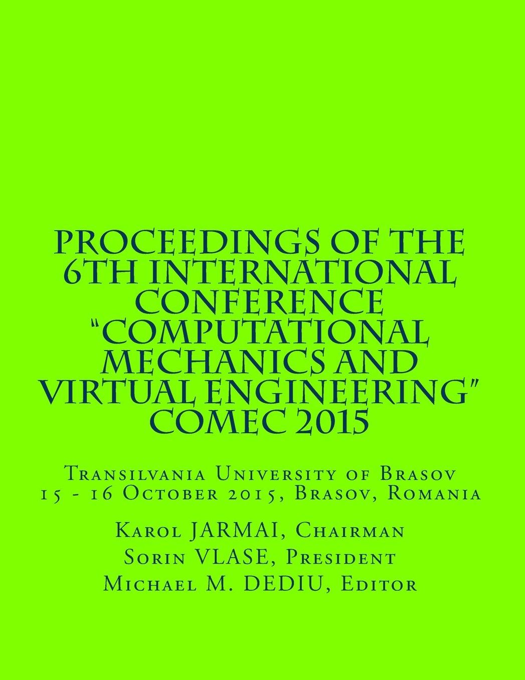 Proceedings of the 6th International Conference "Computational Mechanics and Virtual Engineering" COMEC 2015: 15 - 16 October 2015, Brasov, Romania