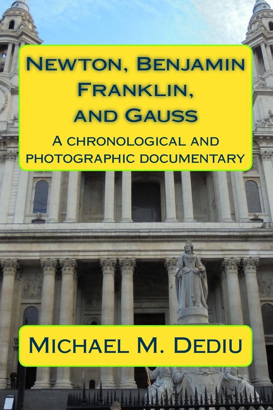 Newton, Benjamin Franklin, and Gauss: A chronological and photographic documentary