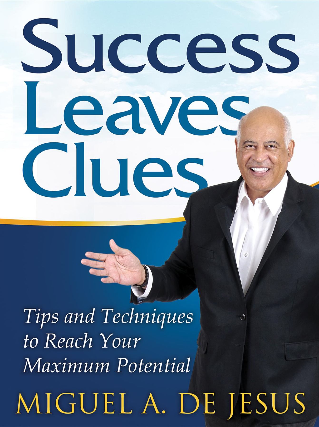 Success Leaves Clues: Tips and Techniques to Reach Your Maximum Potential