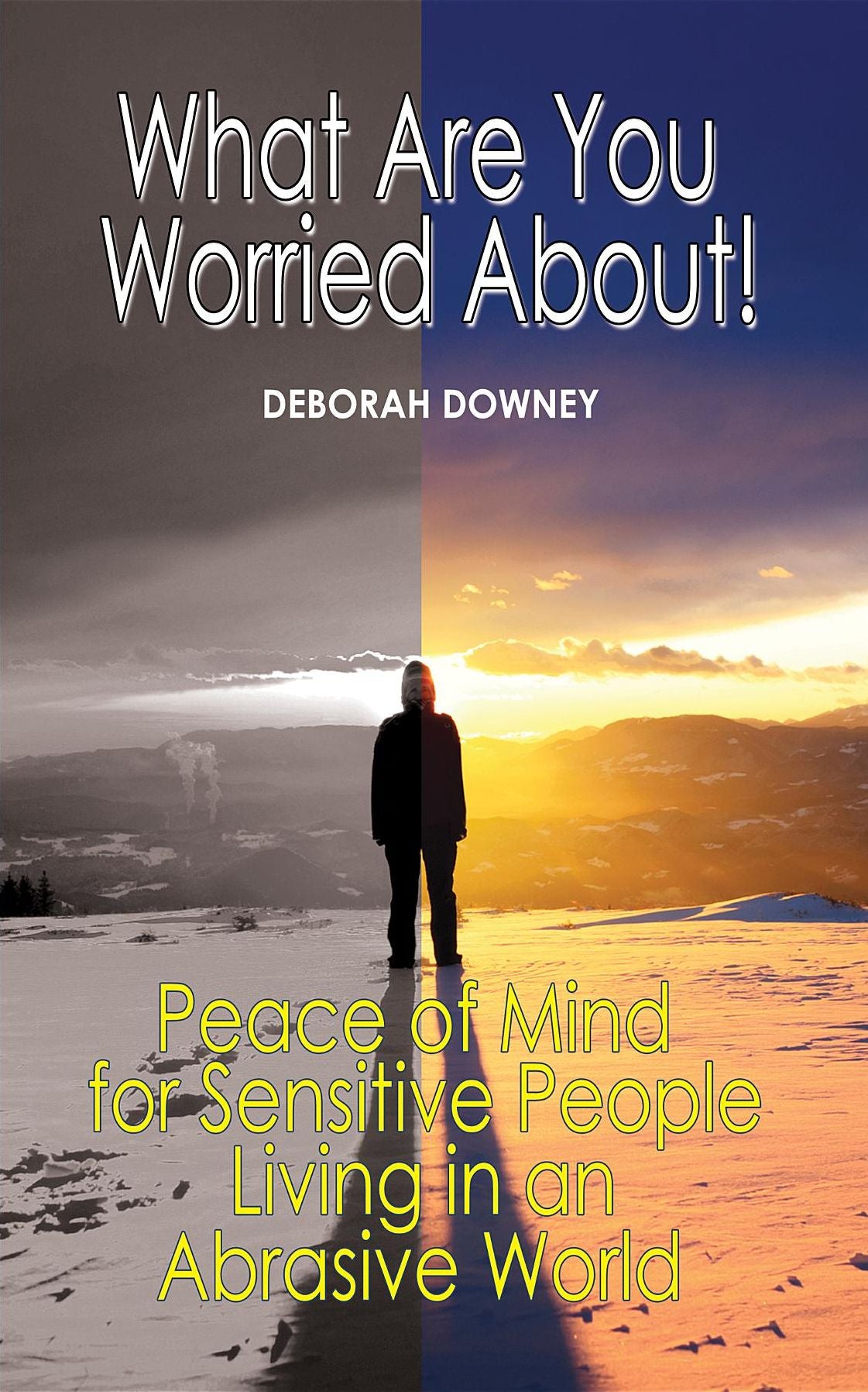 What Are You Worried About?: Peace of Mind for Sensitive People Living in an Abrasive World