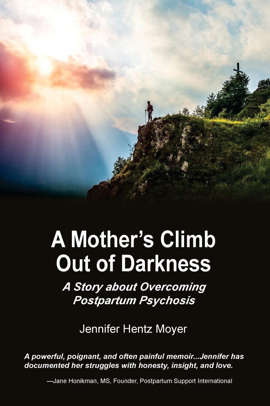 A Mother's Climb Out of Darkness: A Story about Overcoming Postpartum Psychosis