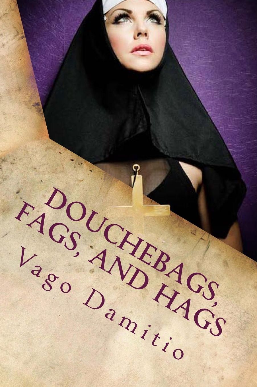 Douchebags, Fags, and Hags: A Journey into the History, Culture, and Customs of Baboob