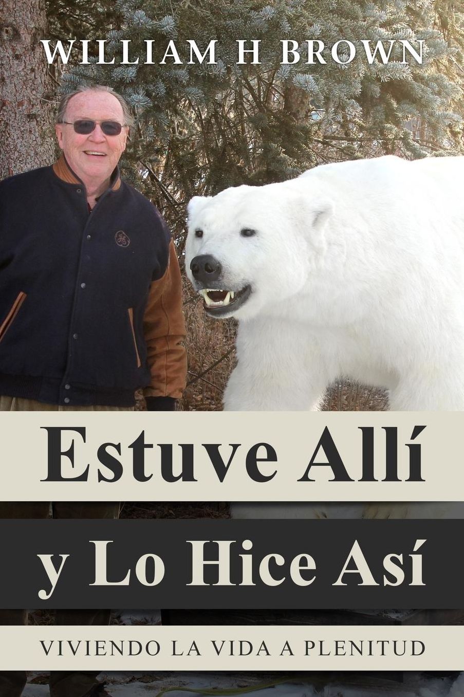Estuve Alli y Lo Hice Asi: Viviendo La Vida a Plenitud