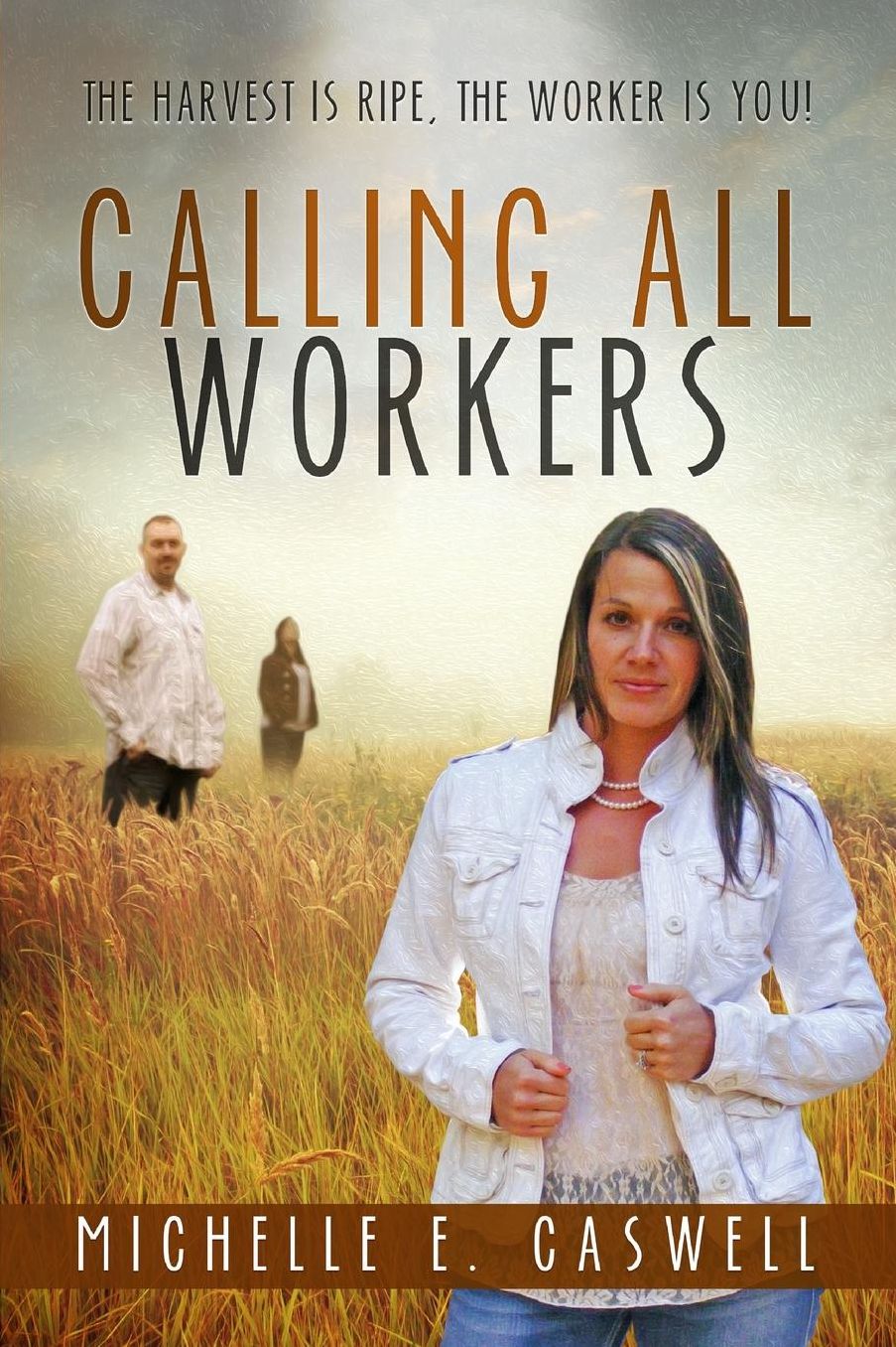 Calling All Workers: The harvest is ripe, the worker is you!