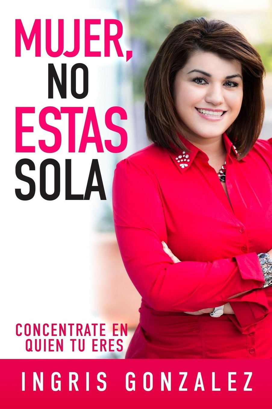 Mujer, No Estas Sola: Concentrate En Quien Tu Eres