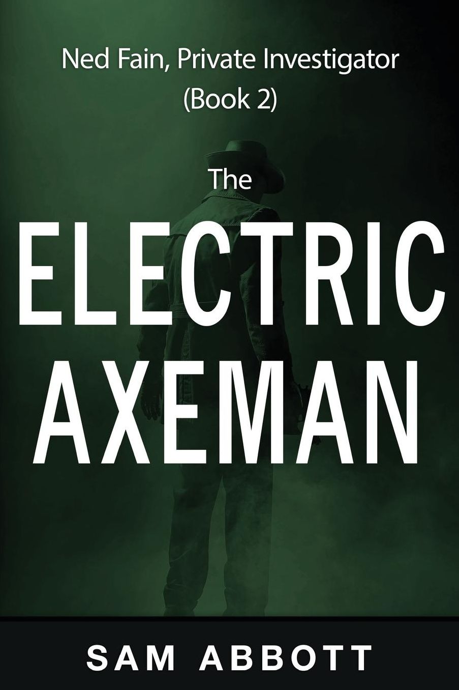 The Electric Axeman: Ned Fain, Private Investigator, Book 2