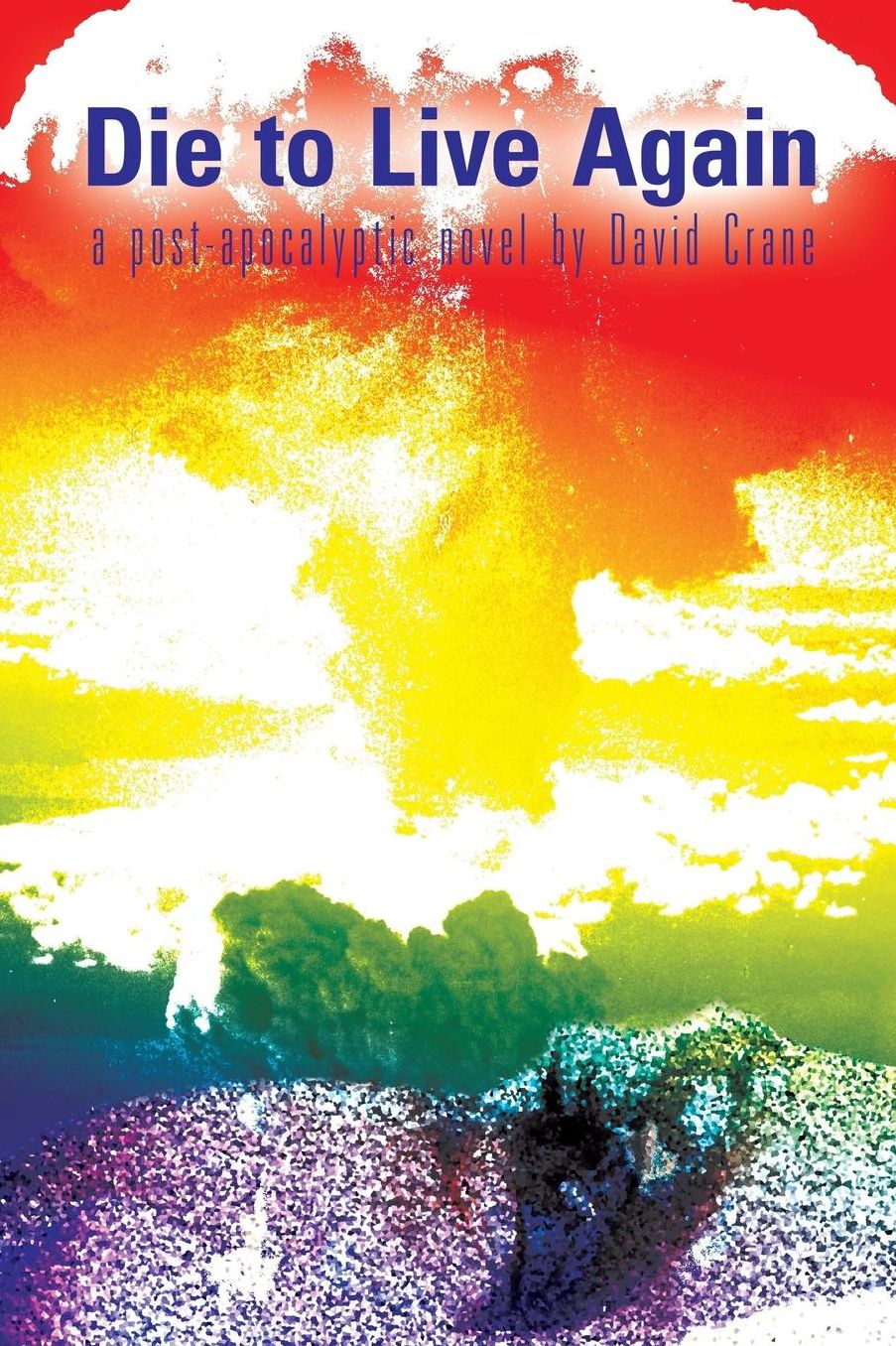 Die to Live Again: A Post-Apocalyptic Novel