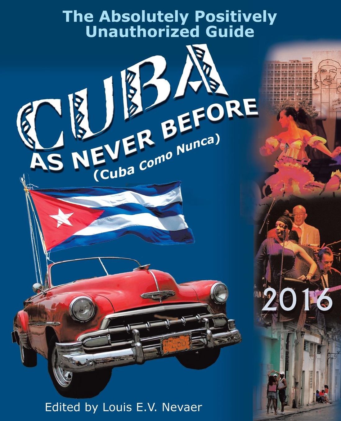 Cuba As Never Before: The Absolutely Positively Unauthorized Guide