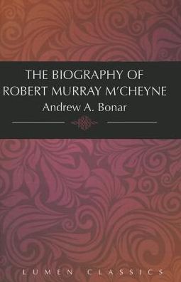The Biography of Robert Murray M'Cheyne
