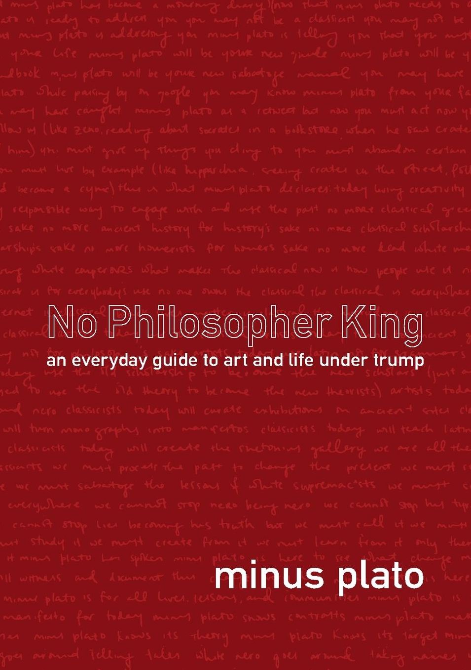No Philosopher King : An Everyday Guide to Art and Life Under Trump