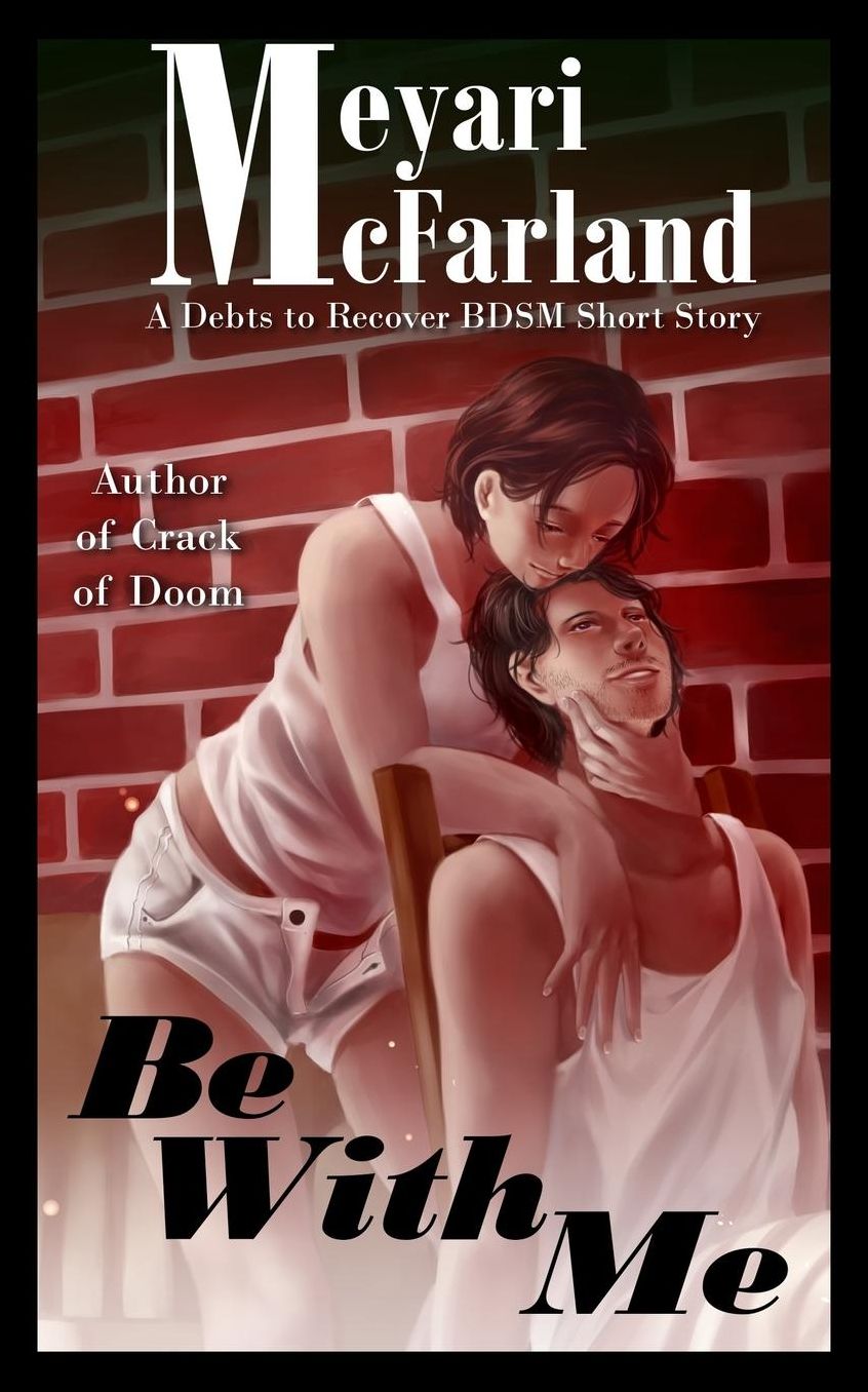 Be With Me: A Debts to Recover BDSM Short Story