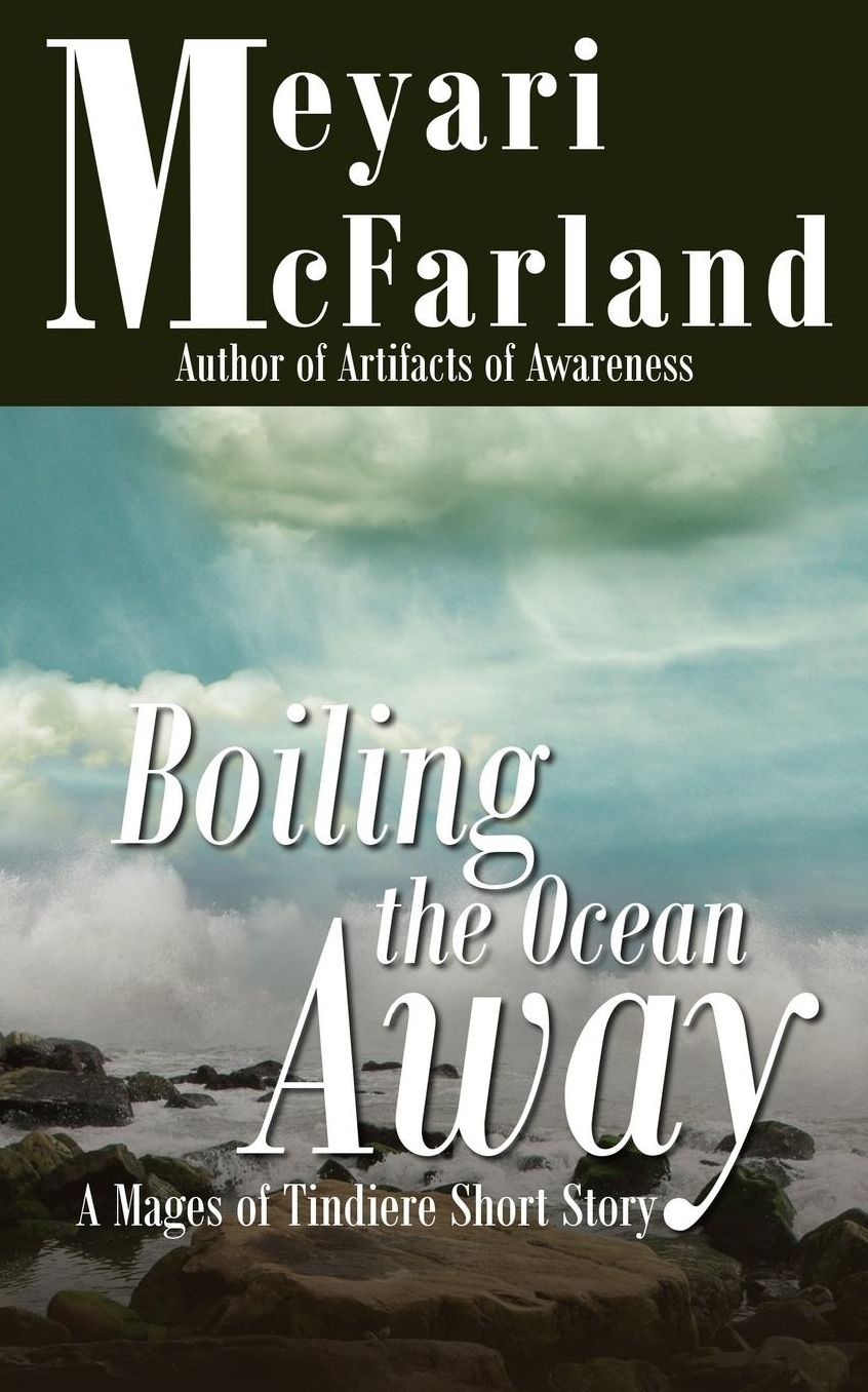 Boiling The Ocean Away: A Mages of Tindiere Short Story