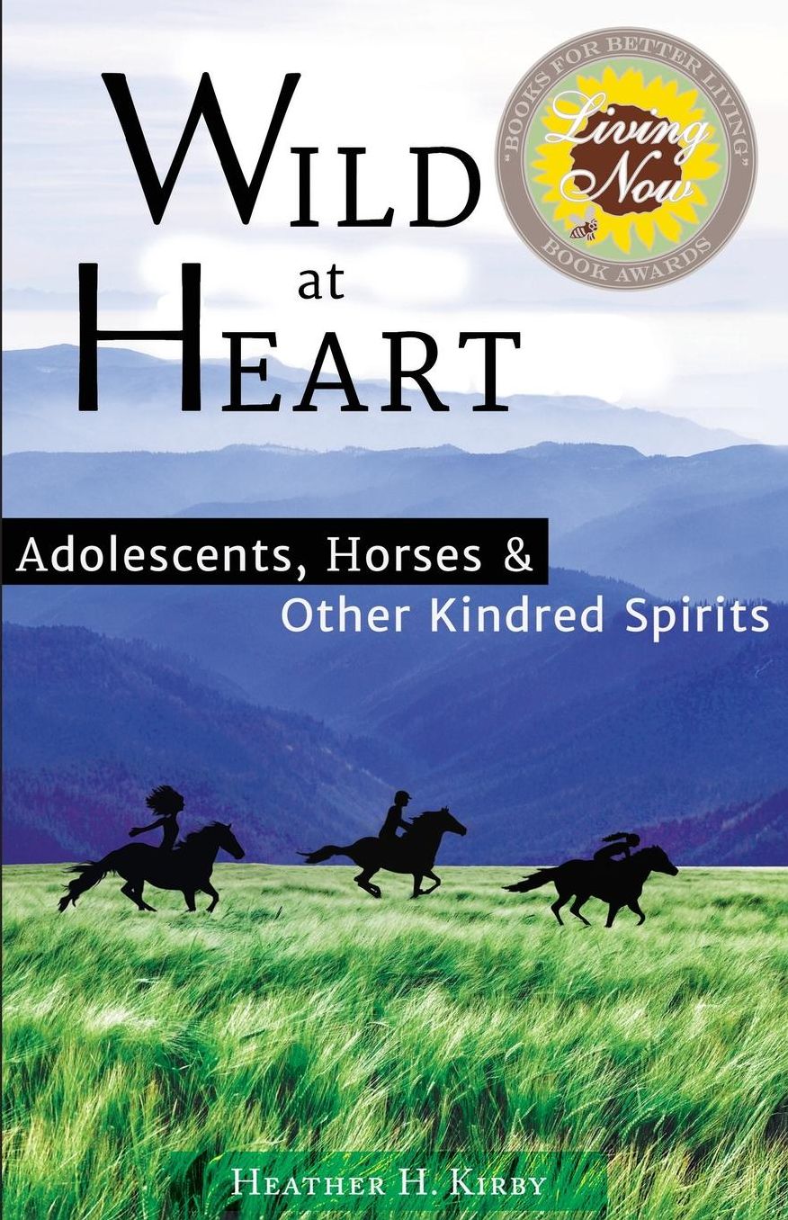 Wild at Heart: Adolescents, Horses & Other Kindred Spirits