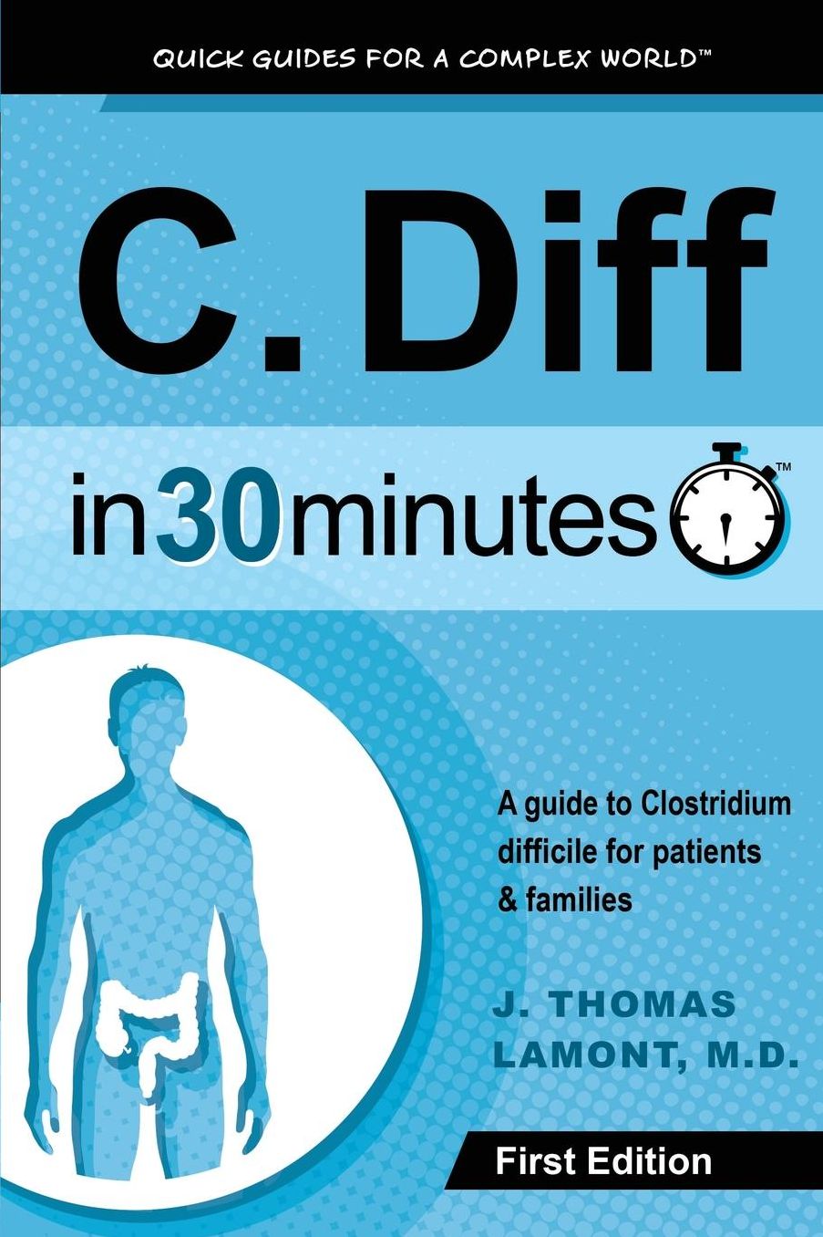 C. Diff In 30 Minutes: A guide to Clostridium difficile for patients and families