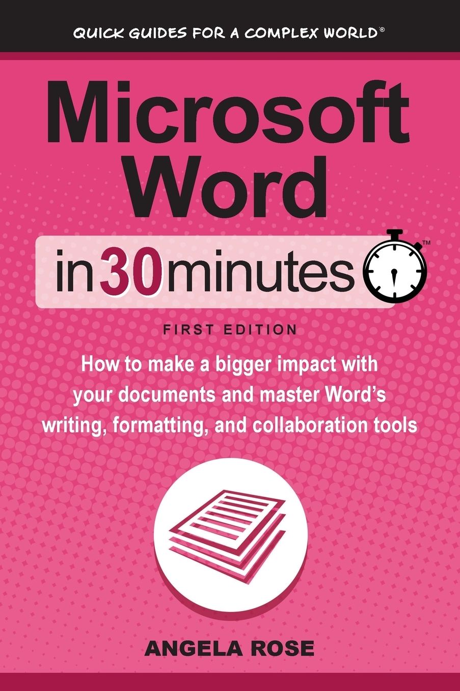Microsoft Word In 30 Minutes: How to make a bigger impact with your documents and master Word's writing, formatting, and collaboration tools