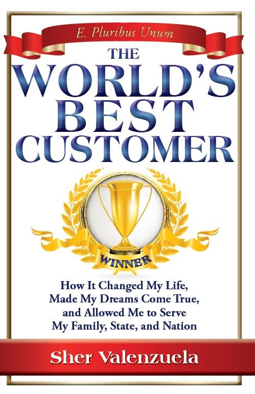 The World's Best Customer: How It Changed My Life, Made My Dreams Come True, And Allowed Me To Serve My Family, State, And Nation