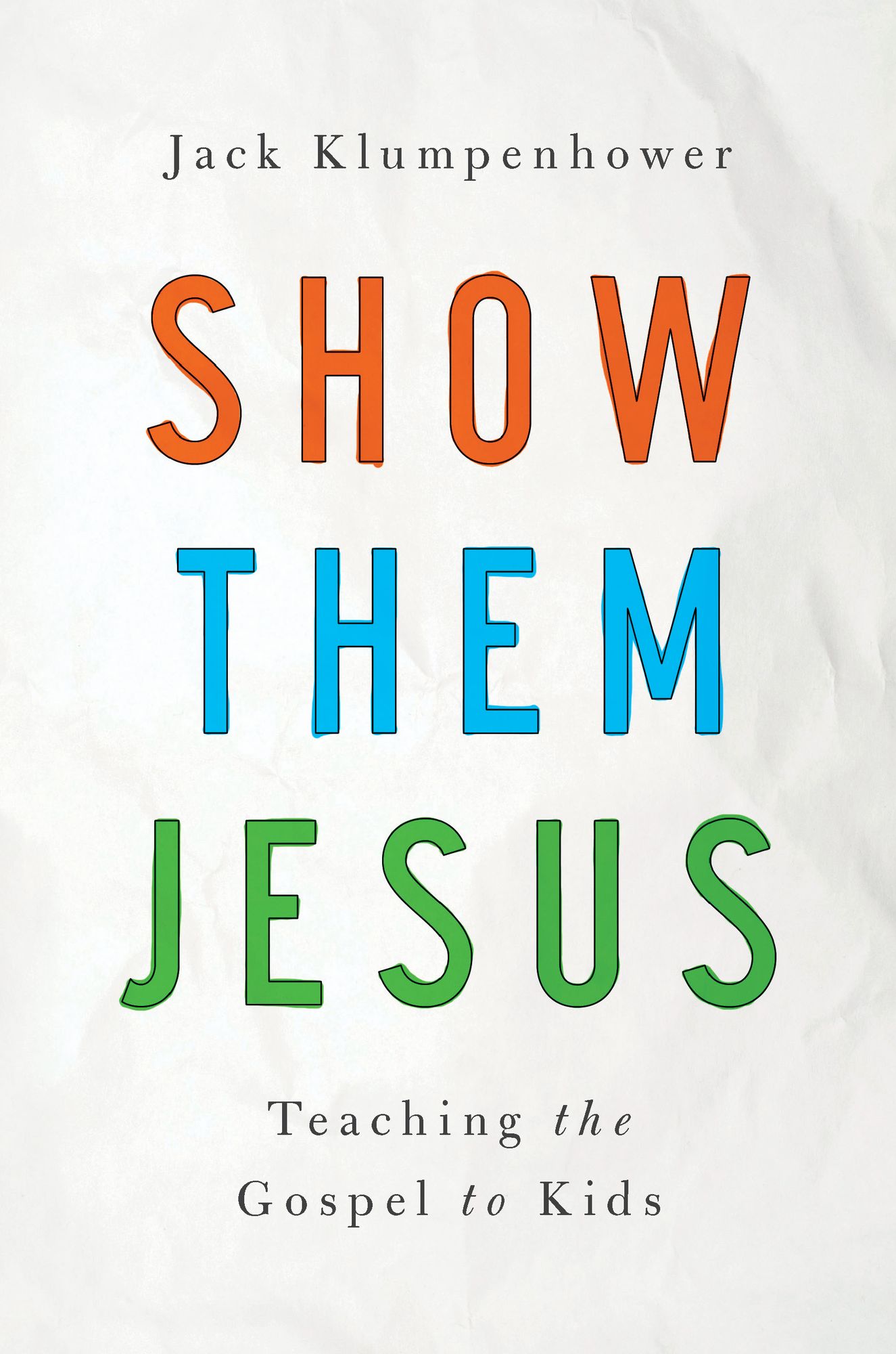 Show Them Jesus: Teaching the Gospel to Kids