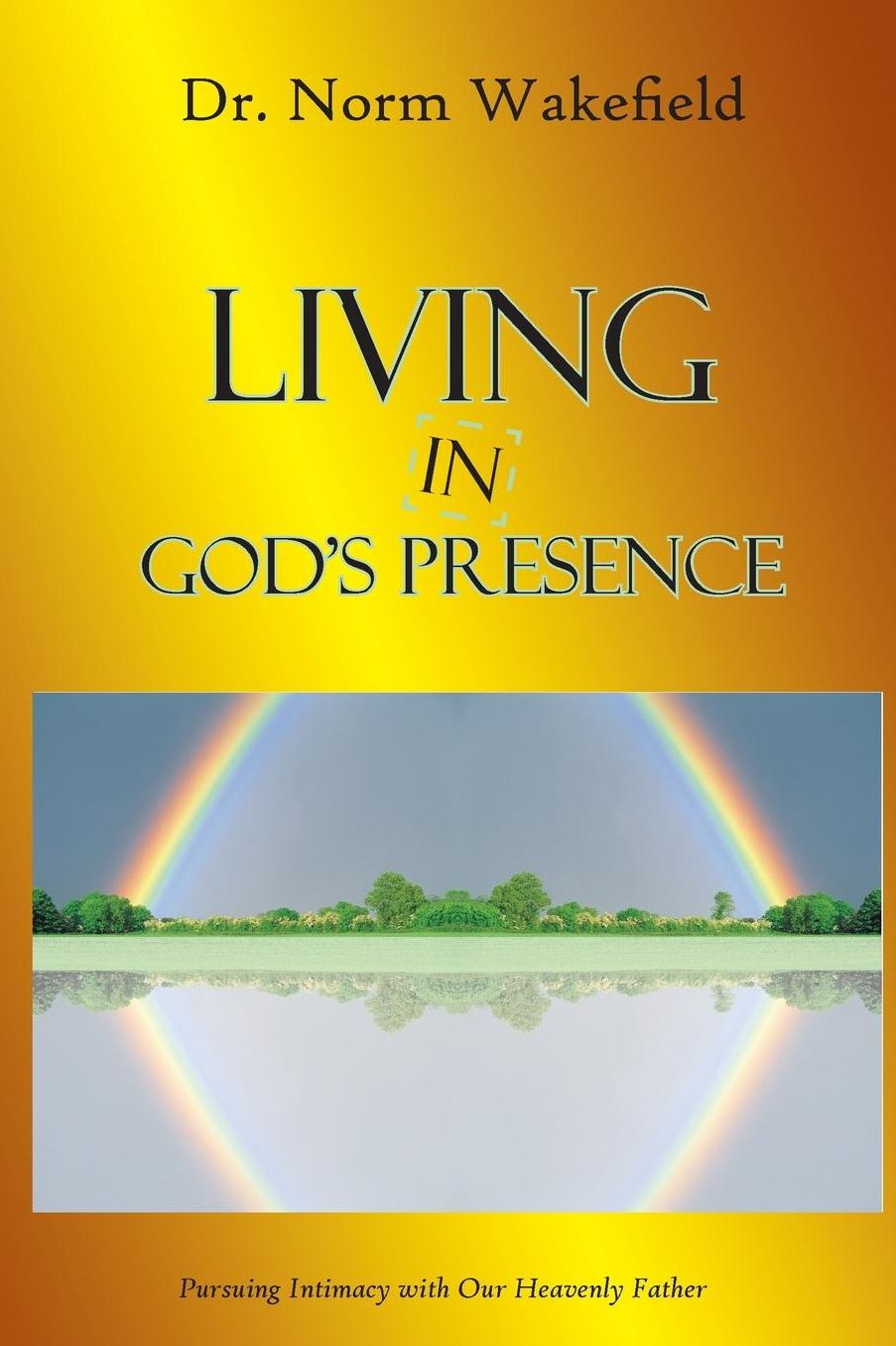 Living in God's Presence: Pursuing Intimacy with Our Heavenly Father