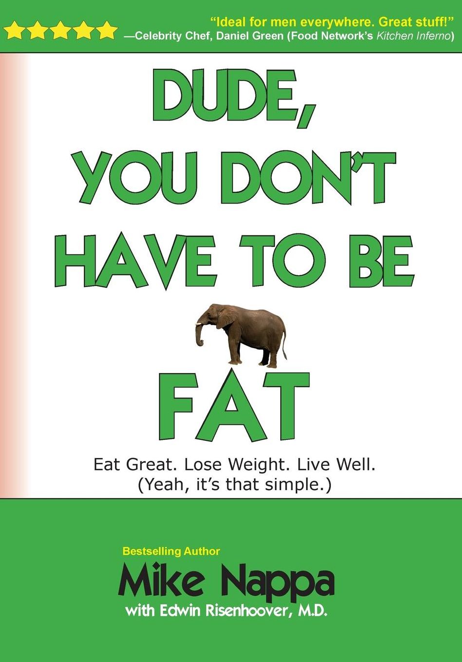 Dude, You Don't Have to be Fat: Eat great. Lose weight. Live well. (Yeah, it really is that simple.)