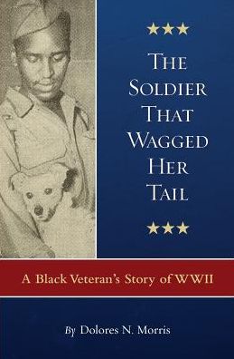 The Soldier That Wagged Her Tail: A Black Veteran's Story of WWII