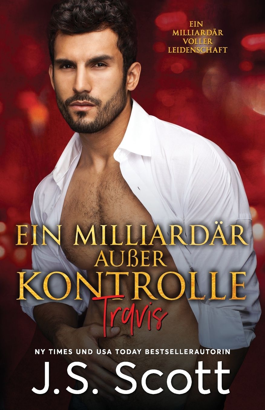 Ein Milliardär außer Kontrolle: :: Ein Milliardär voller Leidenschaft ~ Travis (Buch 5)