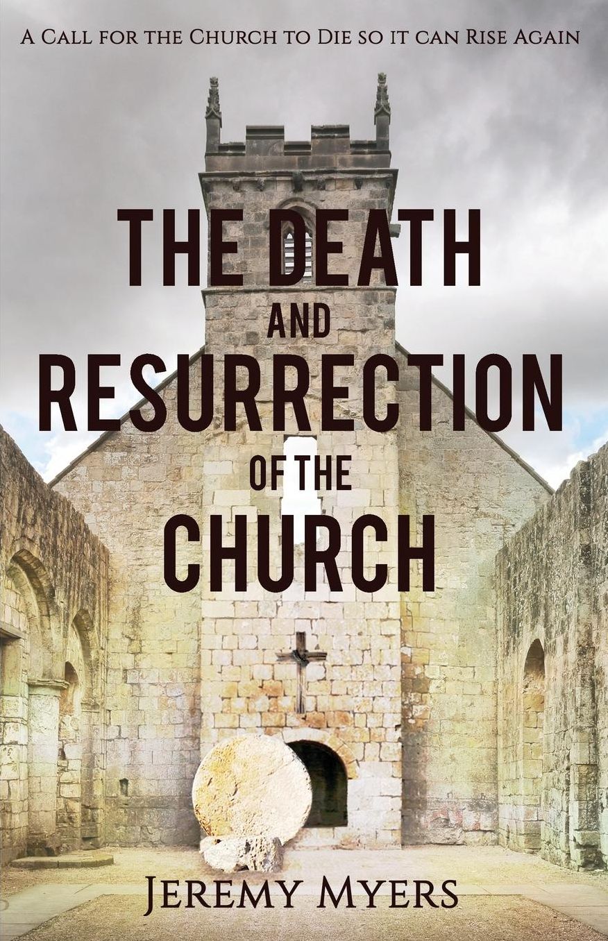 The Death and Resurrection of the Church: A Call for the Church to Die so it Can Rise Again