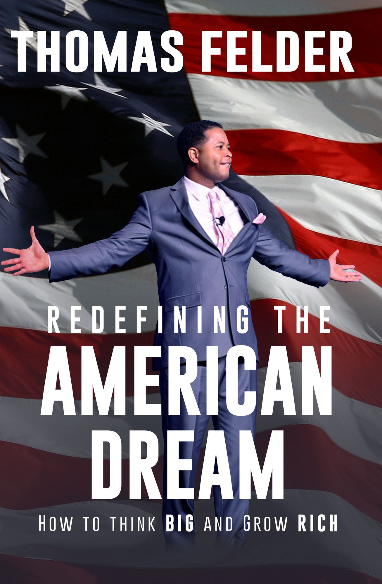 Redefining the American Dream: How to Think Big and Grow Rich