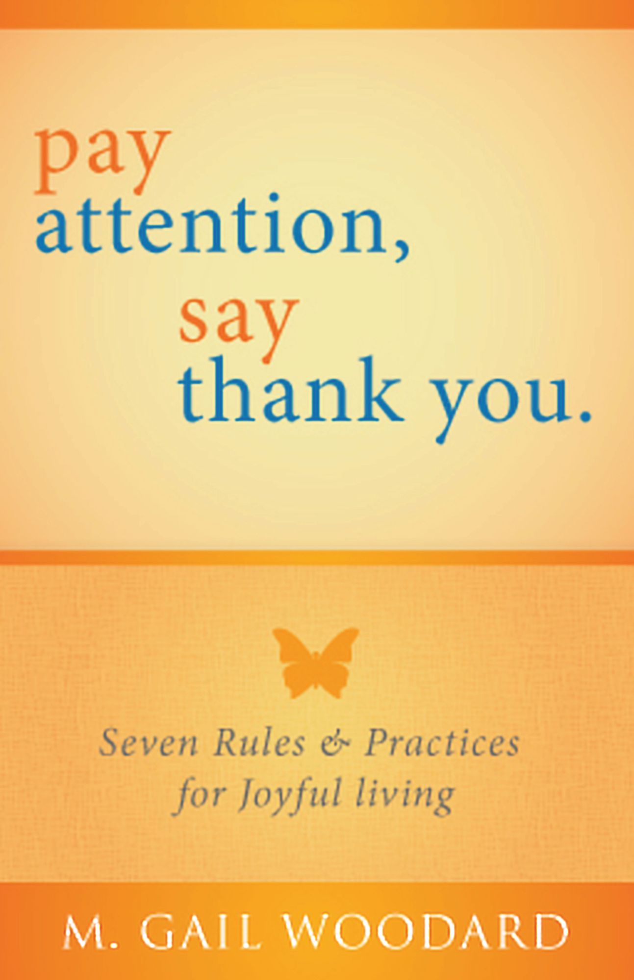 Pay Attention, Say Thank You: Seven Rules & Practices for Joyful Living